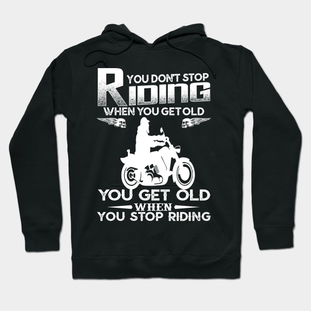 You Don't Stop Riding When You Get Old You Get Old When You Stop Riding Hoodie by jonetressie